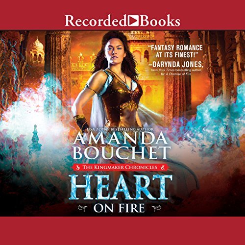 Heart on Fire Audiobook (The Kingmaker Chronicles #3) by Amanda Bouchet read by Mia Barron