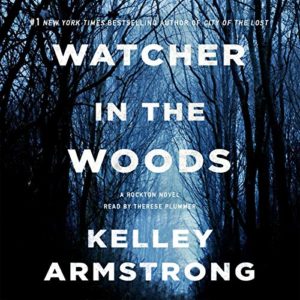 Watcher in the Woods (Casey Duncan/Rockton #4) by Kelley Armstrong read by Thérèse Plummer