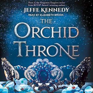 The Orchid Throne (Forgotten Empire #1) by Jeffe Kennedy read by Elizabeth Brook