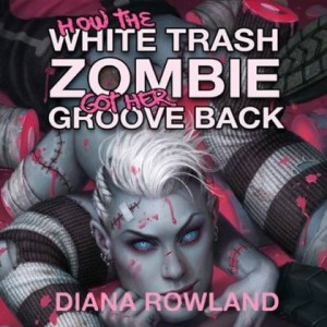 How the White Trash Zombie Got Her groove Back Audiobook Cover