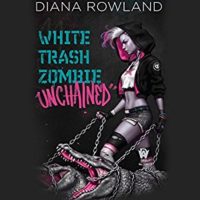 White Trash Zombie Unchained by Diana Rowland read by Allison McLemore