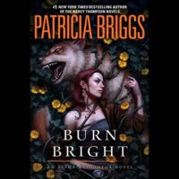 Burn Bright by Patricia Briggs read by Holter Graham