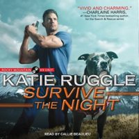 Survive the Night (Rocky Mountain K9 Unit #3) by Katie Ruggle read by Callie Beaulieu