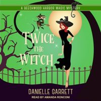 Twice the Witch (Beechwood Harbor Magic Mystery #2) by Danielle Garrett read by Amanda Ronconi