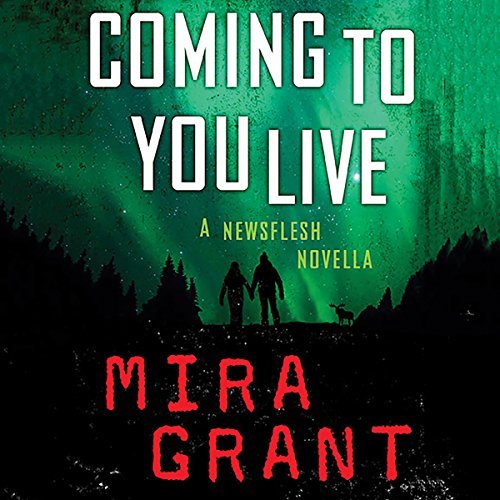 Coming to You Live (A Newsflesh Novella) by Mira Grant read by Christine Lakin