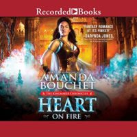 Heart on Fire (The Kingmaker Chronicles #3) by Amanda Bouchet read by Mia Barron
