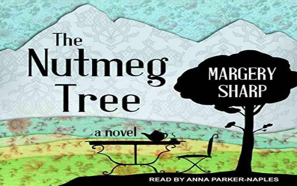 The Nutmeg Tree Audiobook by Margery Sharp (Review) Hot Listens