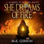 She Dreams of Fire (Hammer of Witches #1) by M. K. Gibson read by Xe Sands