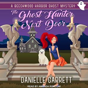 The Ghost Hunter Next Door (Beechwood Harbor Ghost Mysteries #1) by Danielle Garrett read by Amanda Ronconi