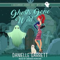 Ghosts Gone Wild (Beechwood Harbor Ghost Mystery #2) by Danielle Garrett read by Amanda Ronconi