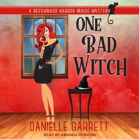 One Bad Witch (Beechwood Harbor Magic Mysteries #6) by Danielle Garrett read by Amanda Ronconi