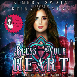 Sultry Listeners 2019 Best Fantasy - Bless Your Heart (Fairy Tales of a Trailer Park Queen #1) by Kimbra Swain performed by Keira Stevens