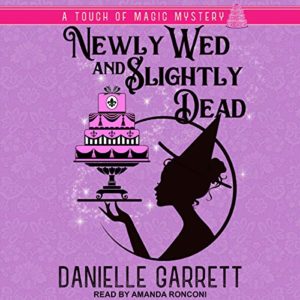 Newly Wed and Slightly Dead (Touch of Magic Mysteries #1) by Danielle Garrett read by Amanda Ronconi
