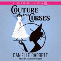 Couture and Curses (Touch of Magic Myseries #2) by Danielle Garrett read by Amanda Ronconi