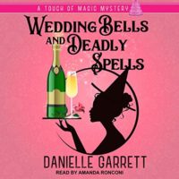 Wedding Bells and Deadly Spells (Touch of Magic Mysteries #3) by Danielle Garrett read by Amanda Ronconi